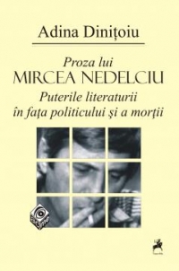 Proza lui Mircea Nedelciu. Puterile literaturii in fata politicului si a mortii