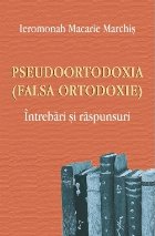 Pseudoortodoxia (Falsa ortodoxie). Intrebari si raspunsuri