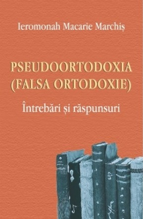 Pseudoortodoxia (Falsa ortodoxie). Intrebari si raspunsuri