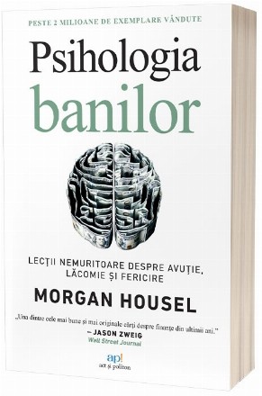 Psihologia banilor. Lectii nemuritoare despre avutie, lacomie si fericire