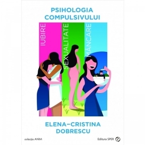 Psihologia compulsivului. Iubire, sexualitate, mancare