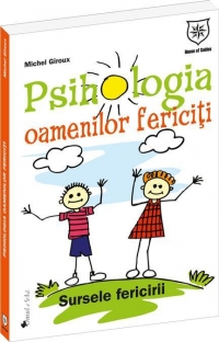 Psihologia oamenilor fericiti. Sursele fericirii