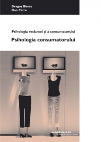 Psihologia reclamei si a consumatorului. Volumul I: Psihologia consumatorului