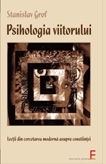 Psihologia viitorului. Lectii din cercetarea moderna asupra constiintei