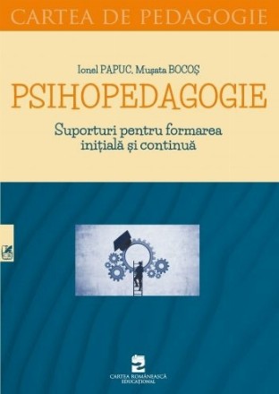 Psihopedagogie. Suporturi pentru formarea initiala si continua