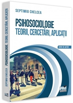 Psihosociologie. Teorii, cercetari, aplicatii