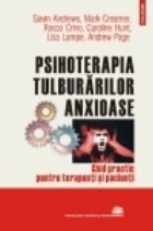 Psihoterapia tulburarilor anxioase. Ghid practic pentru terapeuti si pacienti