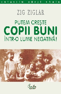 Putem creste copii buni intr-o lume negativa!