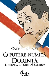 O putere numita dorinta. Biografia lui Nicolas Sarkozy