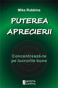 Puterea aprecierii (Concentreaza-te pe lucrurile bune)