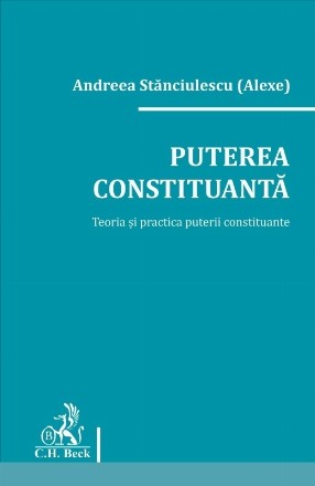 Puterea constituanta. Teoria si practica puterii constituante