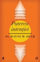 Puterea intentiei. Calea de a crea propria lume. Editia a II-a