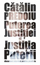 Puterea Justitiei si Justitia Puterii - discursuri, interviuri, analize, pamflete