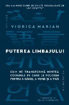 Puterea limbajului : cum ne transformă mintea codurile pe care le folosim pentru a gândi, a vorbi şi a tră