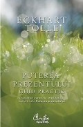 Puterea prezentului. Ghid practic - Invataturi esentiale, meditatii si exercitii preluate din cartea Puterea prezentului