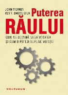 Puterea răului. Cum ne domină efectul negativității și cum îl putem supune voinței noastre