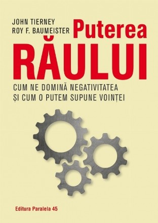 Puterea răului. Cum ne domină efectul negativității și cum îl putem supune voinței noastre