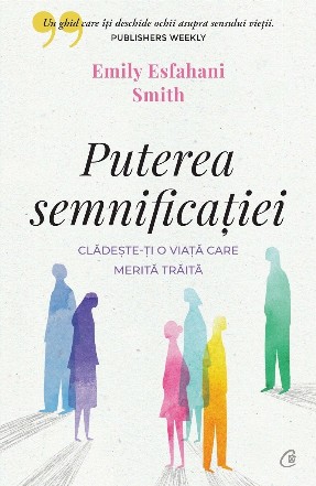 Puterea semnificatiei. Cladeste-ti o viata care merita traita