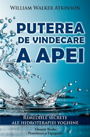 Puterea de vindecarea a apei. Remediile secrete ale hidroterapiei yoghine