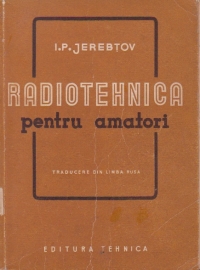 Radiotehnica pentru amatori (traducere din limba rusa)