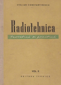 Radiotehnica - teoretica si practica (Volumul al II-lea)