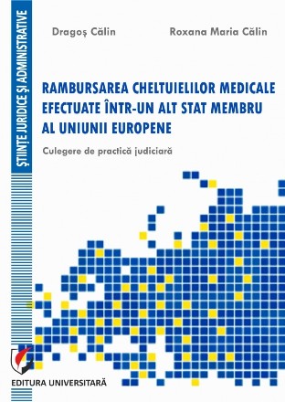 Rambursarea cheltuielilor medicale efectuate intr-un alt stat membru al uniunii europene. Culegere de practica judiciara