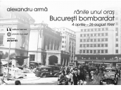 Ranile unui oras. Bucuresti bombardat. 4 aprilie-26 august 1944