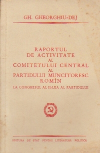 Raportul de activitate al Comitetului Central al Partidului Muncitoresc Romin la Congresul al II-lea al Partiduluii