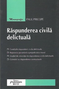 Raspunderea civila delictuala - in reglementarea noului Cod civil, a Codului civil din 1864 si a dreptului european