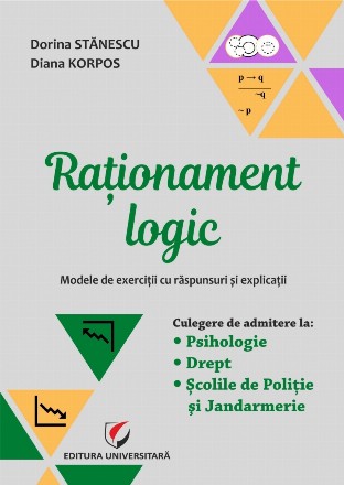 Rationament logic. Modele de exercitii cu raspunsuri si explicatii. Culegere de admitere la Psihologie, Drept, Scolile de Politie si Jandarmerie