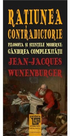 Ratiunea contradictorie. Filosofia si stiintele moderne: Gandirea complexitatii