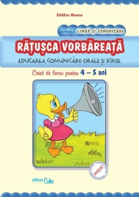 Ratusca vorbareata - educarea comunicarii orale si scrise , caiet de lucru 4-5 ani