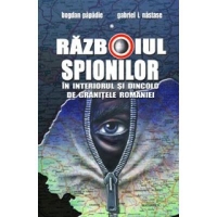 Razboiul spionilor - in interiorul si dincolo de granitele Romaniei