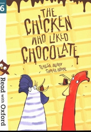 Read with Oxford: Stage 6: The Chicken Who Liked Chocolate