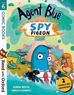 Read with Oxford: Stage 6: Comic Books: Agent Blue, Spy Pige