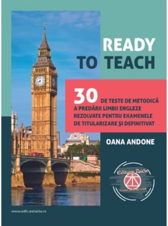 Ready to teach : 30 de teste de metodică a predării limbii engleze rezolvate pentru examenele de titularizare şi definitivat