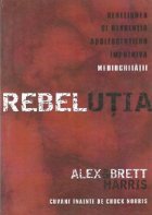 Rebelutia - Rebeliunea si revolutia adolescentilor impotriva mediocritatii