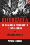 Reeducarea in Romania comunista (1948-1955). Vol. II: Targsor, Gherla