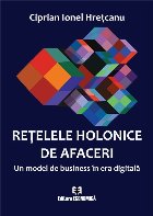 Reţelele holonice de afaceri : un model de business în era digitală