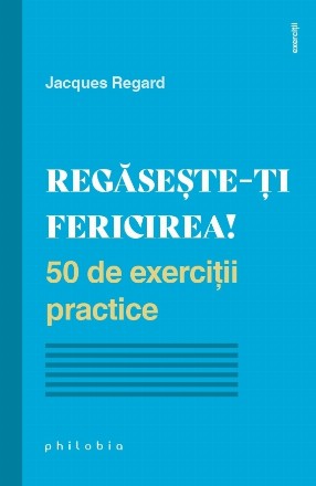 Regaseste-ti fericirea! 50 de exercitii practice