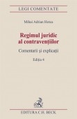 Regimul juridic al contraventiilor. Comentarii si explicatii. Editia 4