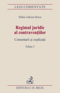 Regimul juridic al contraventiilor. Comentarii si explicatii. Editia 5