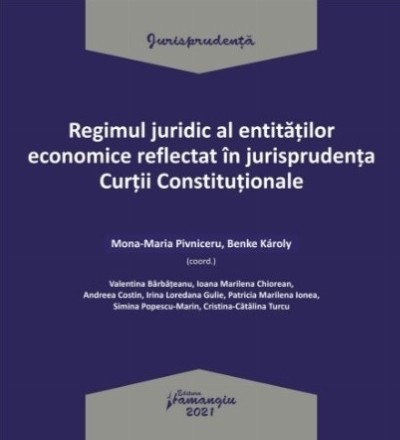 Regimul juridic al entitatilor economice reflectat in jurisprudenta Curtii Constitutionale