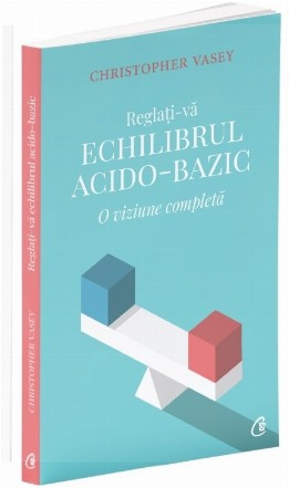 Reglati-va echiilbrul acido - bazic. O viziune completa