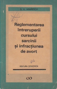 Reglementarea intreruperii cursului sarcinii si infractiunea de avort