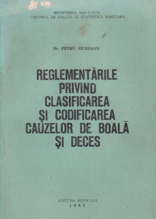 Reglementarile privind clasificarea si codificarea cauzelor de boala si deces (Editie 1983)