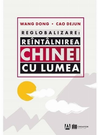 Reglobalizare : reîntâlnirea Chinei cu lumea nouă