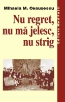 Nu regret, nu ma jelesc, nu strig