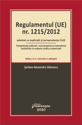 Regulamentul (UE) nr. 1215/2012 adnotat cu explicatii si jurisprudenta CJUE. Editia a 2-a. Competenta judiciara, recunoasterea si executarea hotararilor in materie civila si comerciala