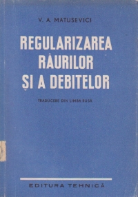 Regularizarea raurilor si a debitelor (traducere din limba rusa) (Manual pentru scolile medii tehnice)